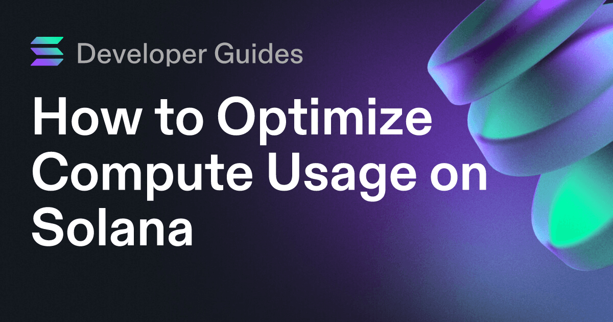 How to Optimize Compute Usage on Solana