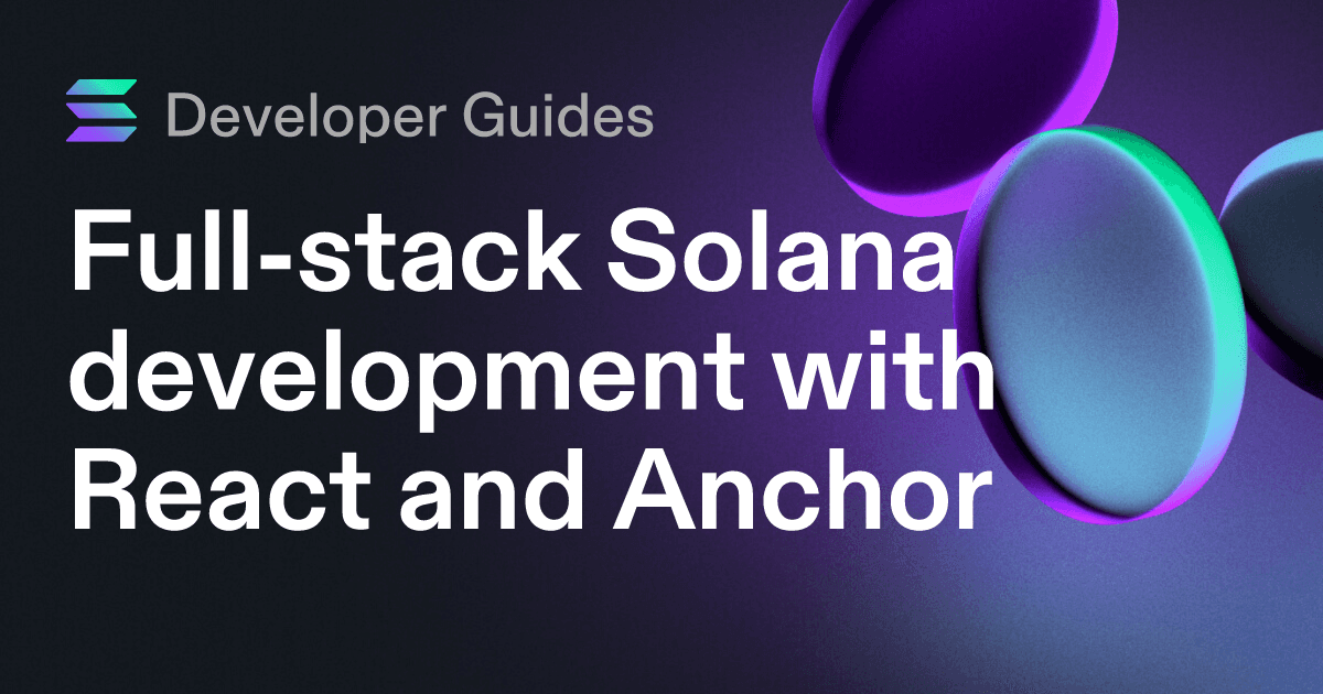 Full-stack Solana development with React and Anchor